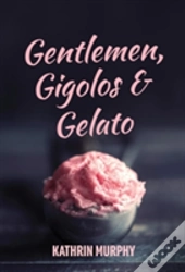 Gentlemen, Gigolos & Gelato