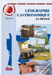 Géographie Gastronomique T.1 ; La France