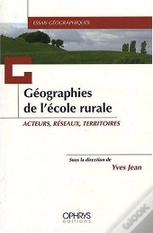 Geographies De L'Ecole Rurale: Acteurs, Reseaux,Territoires