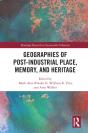 Geographies Of Post-Industrial Place, Memory, And Heritage - Preview