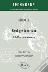 Géologie De Terrain ; De L'Affleurement Au Concept Geologie