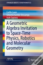 Geometric Algebra Invitation To Space-Time Physics, Robotics And Molecular Geometry