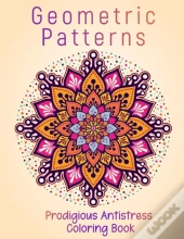 Geometric Patterns Prodigious Antistress Coloring Book