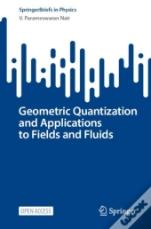 Geometric Quantization And Applications To Fields And Fluids