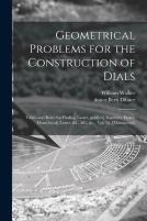 Geometrical Problems For The Construction Of Dials ; Tables And Rules For Finding Easter, Gold(En) Numbers, Epact, Dom(Inical) Letter, &C, &C, &C., Vol. 2d. (Manuscript)
