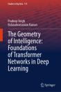 Geometry Of Intelligence: Foundations Of Transformer Networks In Deep Learning - Preview