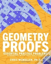 Geometry Proofs Essential Practice Problems Workbook With Full Solutions