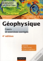 Géophysique ; Cours, Étude De Cas Et Exercices Corrigés (4e Édition)