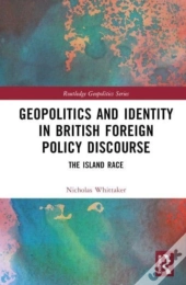 Geopolitics And Identity In British Foreign Policy Discourse