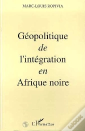 Geopolitique De L'Integration En Afrique Noire