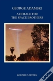 George Adamski - A Herald For The Space Brothers