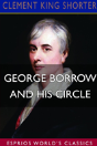 George Borrow And His Circle (Esprios Classics) - Preview