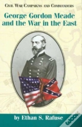 George Gordon Meade And The War In The East