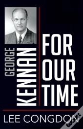 George Kennan For Our Time