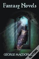 George Macdonald'S Fantasy Novels (Complete And Unabridged) Including