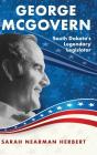 George Mcgovern: South Dakota'S Legendar - Preview
