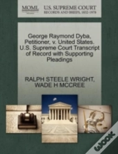 George Raymond Dyba, Petitioner, V. United States. U.S. Supreme Court Transcript Of Record With Supporting Pleadings