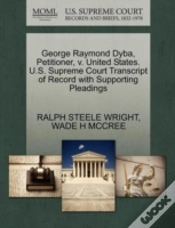 Capa do artigo George Raymond Dyba, Petitioner, V. United States. U.S. Supreme Court Transcript Of Record With Supporting Pleadings