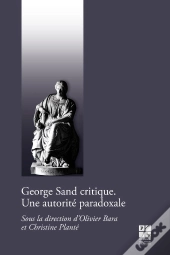 George Sand Critique ; Une Autorité Paradoxale