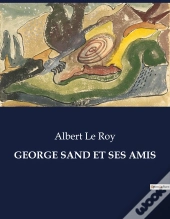 George Sand Et Ses Amis - .
