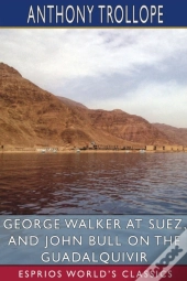 George Walker At Suez, And John Bull On The Guadalquivir (Esprios Classics)