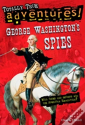 George Washington'S Spies (Totally True Adventures)