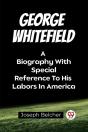 George Whitefielda Biography With Special Reference To His Labors In America (Edition2023) - Preview