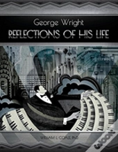 George Wright A Reflections Of His Life