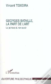 Georges Bataille, La Part De L'Art ; La Peinture Du Non-Savoir