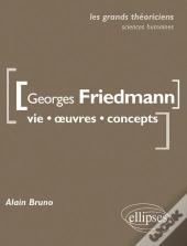 Georges Friedmann ; Vie, Oeuvres, Concepts