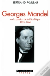 Georges Mandel Ou La Passion De La Republique, 1885-1944
