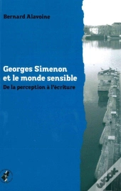 Georges Simenon Et Le Monde Sensible ; De La Perception À L'Écriture