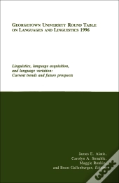 Georgetown University Round Table On Languages And Linguistics (Gurt) 1996: Linguistics, Language Acquisition, And Language Variation