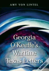 Georgia O'Keeffe'S Wartime Texas Letters
