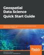 Geospatial Data Science Quick Start Guide - Preview