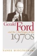 Gerald Ford And The Challenges Of The 1970s