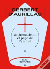 Gerbert D'Aurillac : Mathématicien Et Pape De L'An Mil