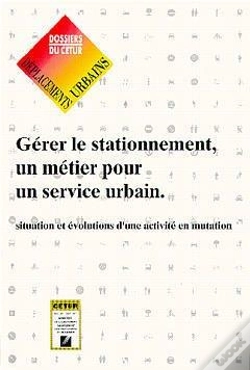 Capa do artigo Gérer Le Stationnement ; Un Métier Pour Un Service Urbain ; Situation Et Évolutions D'Une Activité En Mutation