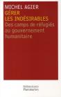 Gérer Les Indésirables ; Des Camps De Réfugiés Au Gouvernement Humanitaire - Preview