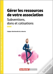 Gérer Les Ressources De Votre Association : Subventions, Dons Et Cotisations (7e Édition)