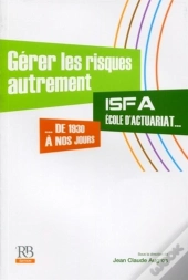 Gerer Les Risques Autrement - Isfa, Ecole D'Acturariat, De 1930 A Nos Jours