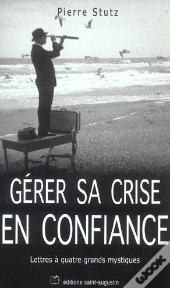 Gerer Sa Crise En Confiance ; Lettres A Quatre Grands Mystiques