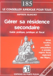 Capa do artigo Gerer Sa Residence Secondaire ; Achat, Location, Vente : Precautions A Prendre, Regime Fiscal, Reglement Des Litiges