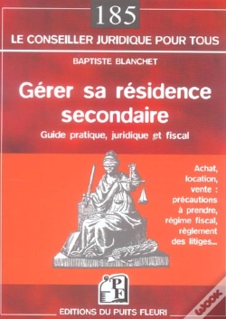 Capa do artigo Gerer Sa Residence Secondaire ; Achat, Location, Vente : Precautions A Prendre, Regime Fiscal, Reglement Des Litiges