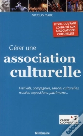 Gérer Une Association Culturelle ; Festivals, Compagnies, Saisons Culturelles, Musées, Expositions, Patrimoine...