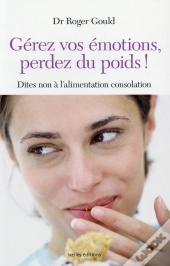 Gérez Vos Émotions, Perdez Du Poids ! Dites Non À L'Alimentation Consolation