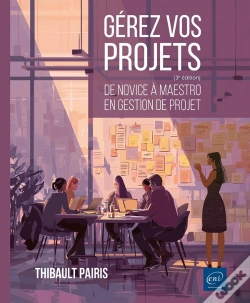 Capa do artigo Gérez Vos Projets : De Novice À Maestro En Gestion De Projet (3e Édition)