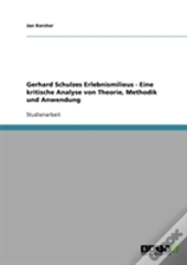 Gerhard Schulzes Erlebnismilieus - Eine Kritische Analyse Von Theorie, Methodik Und Anwendung