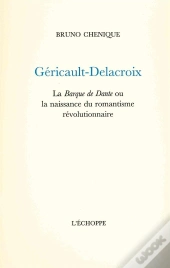Géricault,Delacroix : La Barque De Dante Ou La Naissance...