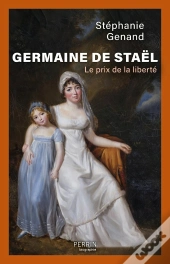 Germaine De Staël : Le Prix De La Liberté